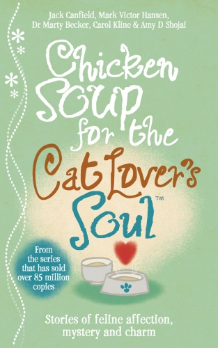 Book cover of Chicken Soup for the Cat Lover's Soul by Jack Canfield, Mark Victor Hansen, Marty Becker, Amy D. Shojai, Carol Kline
