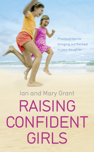 Book cover of Raising Confident Girls by Ian Grant, Mary Grant
