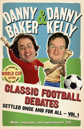 Book cover of Classic Football Debates Settled Once and For All, Vol.1 by Danny Baker, Danny Kelly