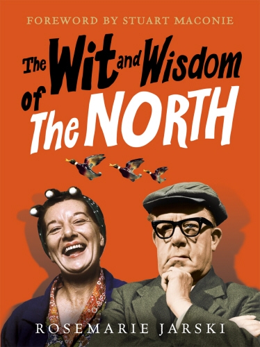 Book cover of The Wit and Wisdom of the North by Rosemarie Jarski
