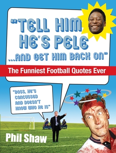 Book cover of Tell Him He's Pele by Phil Shaw