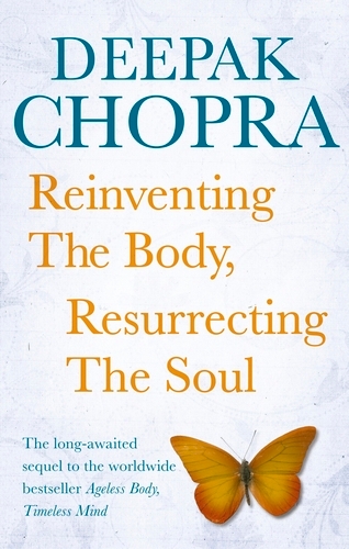 Book cover of Reinventing the Body, Resurrecting the Soul by Deepak Chopra