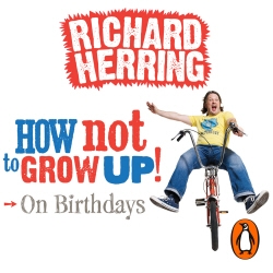 Book cover of How Not to Grow Up: Birthdays by Richard Herring