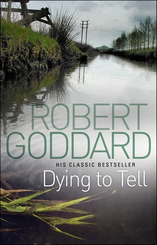 Book cover of Dying To Tell by Robert Goddard