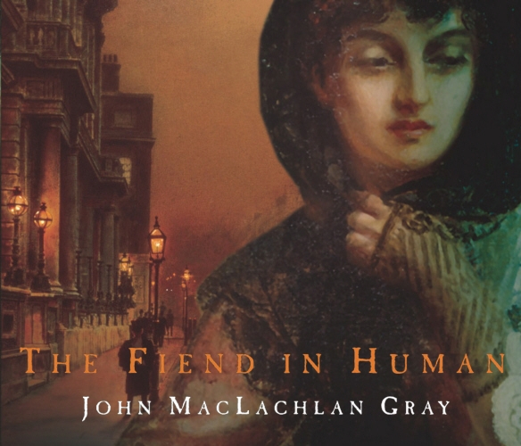 Book cover of The Fiend In Human by John Maclachlan Gray