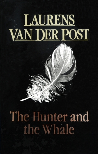 Book cover of The Hunter And The Whale by Laurens Van Der Post