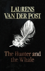 Book cover of The Hunter And The Whale by Laurens Van Der Post