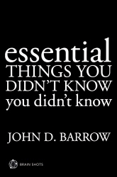 Book cover of Essential Things You Didn't Know You Didn't Know Brain Shot by John D. Barrow