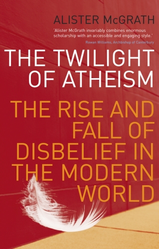 Book cover of The Twilight Of Atheism by Alister McGrath