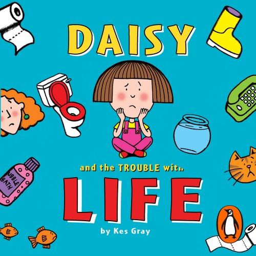 Book cover of Daisy and the Trouble with Life by Kes Gray