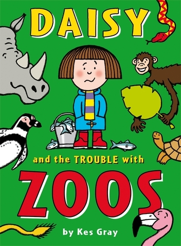 Book cover of Daisy and the Trouble with Zoos by Kes Gray