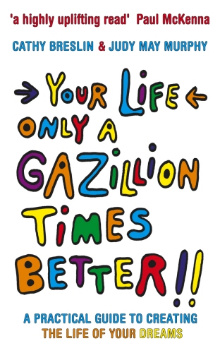 Book cover of Your Life only a Gazillion times better by Judy May Murphy, Cathy Breslin