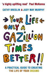 Book cover of Your Life only a Gazillion times better by Judy May Murphy, Cathy Breslin