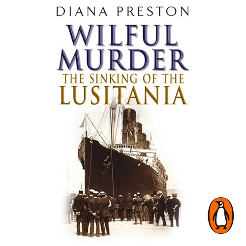 Book cover of Wilful Murder: The Sinking Of The Lusitania by Diana Preston