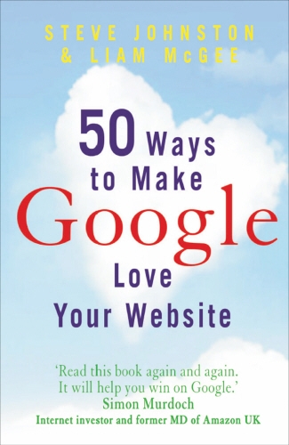 Book cover of 50 Ways to Make Google Love Your Website by Steve Johnston, Liam McGee