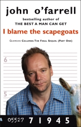 Book cover of I Blame The Scapegoats by John O'Farrell