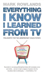 Book cover of Everything I Know I Learned From TV by Mark Rowlands