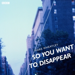 Book cover of So You Want To Disappear by Mark Wheatley