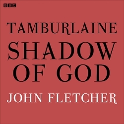 Book cover of Tamburlaine Shadow Of God (BBC Radio 3 Drama On 3) by John Fletcher