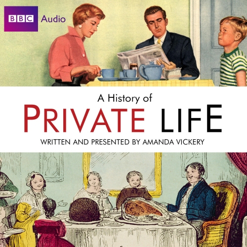 Book cover of Radio 4's History Of Private Life by Amanda Vickery