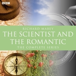 Book cover of Scientist And The Romantic, The (BBC Radio 3 Documentary) by Richard Mabey