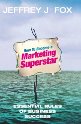 Book cover of How To Become A Marketing Superstar by Jeffrey J Fox