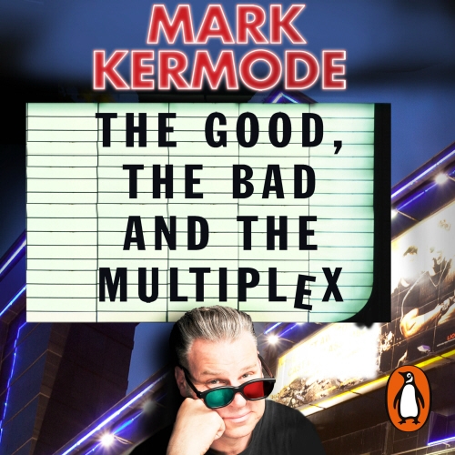 Book cover of The Good, The Bad and The Multiplex by Mark Kermode