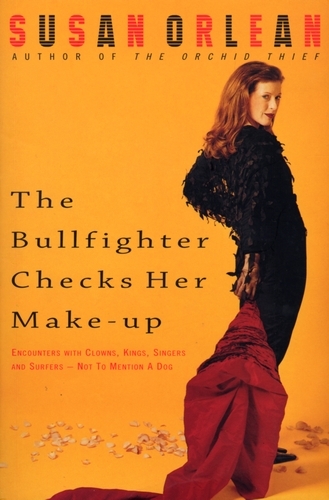 Book cover of The Bullfighter Checks Her Make-Up by Susan Orlean