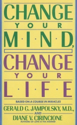 Book cover of Change Your Mind, Change Your Life by Gerald G. Jampolsky, Diane V. Cirincione