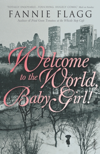 Book cover of Welcome To The World Baby Girl by Fannie Flagg