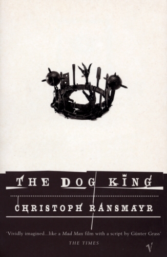Book cover of The Dog King by Christoph Ransmayr