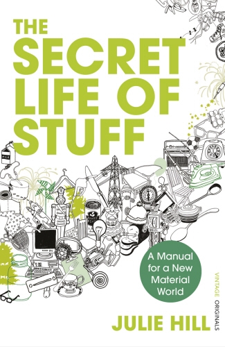 Book cover of The Secret Life of Stuff by Julie Hill