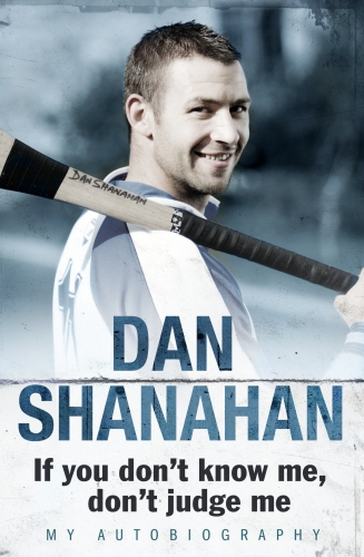 Book cover of Dan Shanahan - If you don't know me, don't judge me by Dan Shanahan