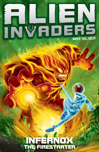 Book cover of Alien Invaders 2: Infernox - The Fire Starter by Max Silver