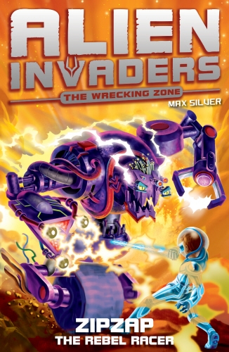 Book cover of Alien Invaders 9: Zipzap - The Rebel Racer by Max Silver