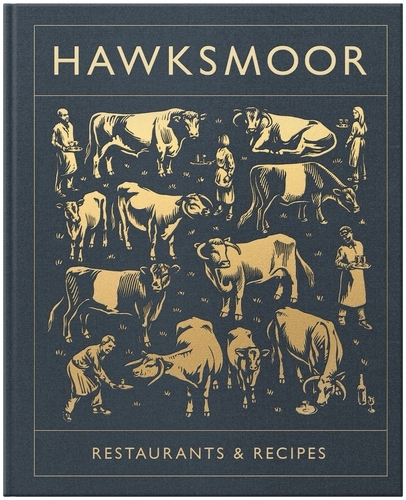 Book cover of Hawksmoor: Restaurants & Recipes by Huw Gott, Will Beckett