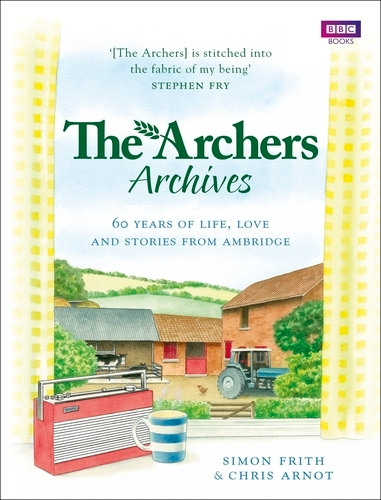 Book cover of The Archers Archives by Simon Frith, Chris Arnot