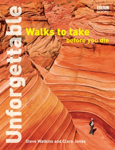 Book cover of Unforgettable Walks To Take Before You Die by Steve Watkins, Clare Jones