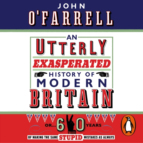 Book cover of An Utterly Exasperated History of Modern Britain by John O'Farrell