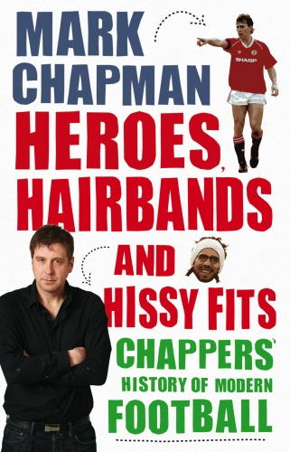 Book cover of Heroes, Hairbands and Hissy Fits by Mark Chapman