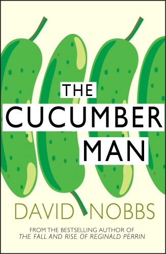 Book cover of Cucumber Man by David Nobbs