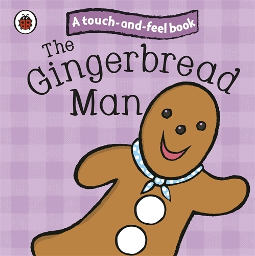 Book cover of The Gingerbread Man: Ladybird Touch and Feel Fairy Tales