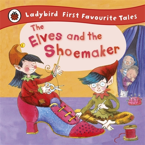 Book cover of The Elves and the Shoemaker: Ladybird First Favourite Tales by Lorna Read, Ladybird