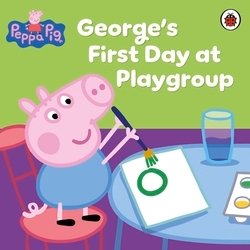 Book cover of Peppa Pig: George's First Day at Playgroup by Peppa Pig