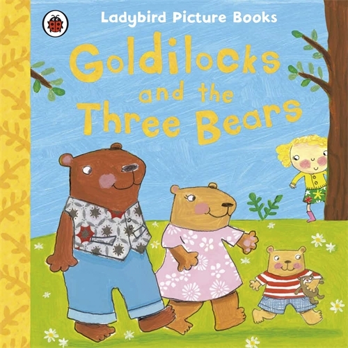 Book cover of Goldilocks and the Three Bears: Ladybird First Favourite Tales by Nicola Baxter