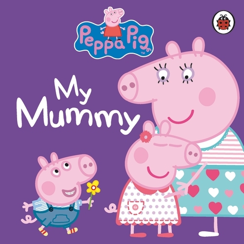 Book cover of Peppa Pig: My Mummy by Peppa Pig