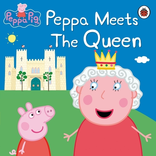 Book cover of Peppa Pig: Peppa Meets the Queen by Peppa Pig