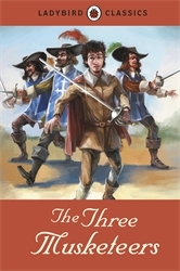 Book cover of Ladybird Classics: The Three Musketeers by Alexandre Dumas