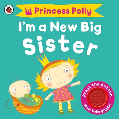 Book cover of I'm a New Big Sister: A Princess Polly book