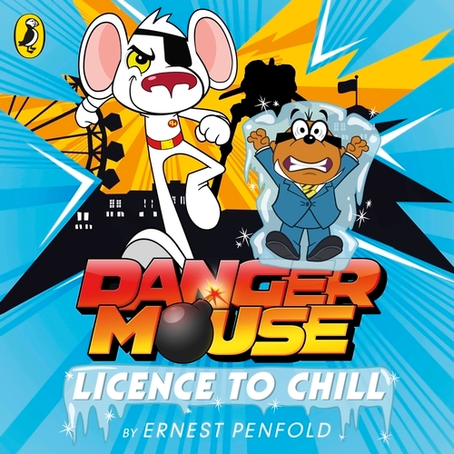 Book cover of Danger Mouse: Licence to Chill by Ernest Penfold